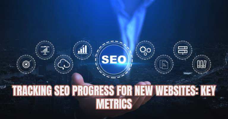 Tracking SEO Progress for New Websites: Key Metrics