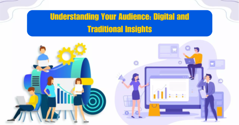 Understanding Your Audience: Digital and Traditional Insights